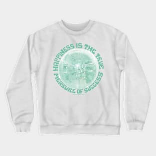 Happiness is the True Measure of Success in Mint Crewneck Sweatshirt